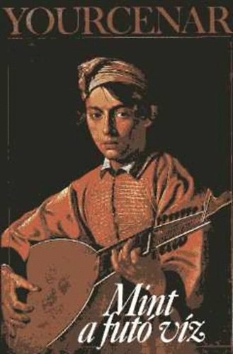 MArguerite Yourcenar - Mint a futó víz