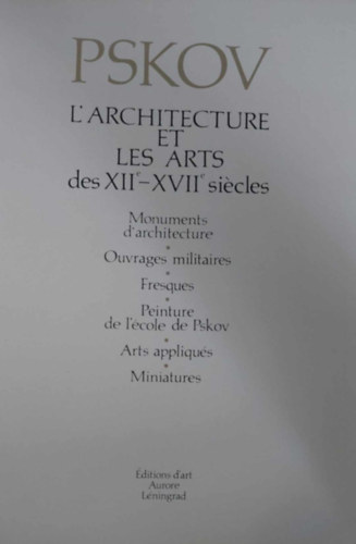 Pskov - L'architecture et les arts des XII-XVII sicles (Pszkov - francia nyelv)