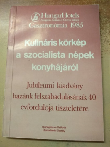 Kulinris krkp a szocialista npek konyhjrl (Jubleumi kiadvny haznk felszabadulsnak 40. vfordulja tiszteletre) HungarHotels Gasztronmia 1985