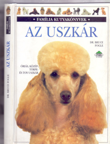 Dr. Bruce Fogle - Az uszkr - ris, kzp-, trpe- s toy uszkr (Famlia kutyaknyvek - Tracy Morgan fnykpeivel)