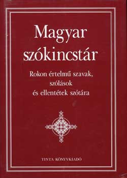 Kiss Gbor  (Szerk.) - Magyar szkincstr. Rokon rtelm szavak, szlsok s ellenttek szt