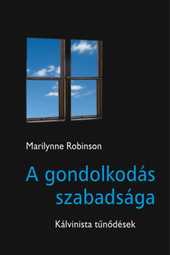 Marilynne Robinson - A gondolkod�s szabads�ga