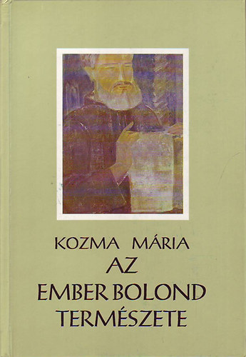 Kozma Mria - Az ember bolond termszete