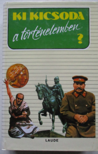 Laude Kiad� - Ki kicsoda a t�rt�nelemben?