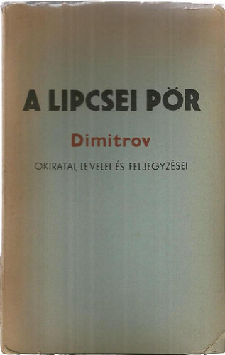Idegen Nyelv� K�nyvek Kiad� - A lipcsei p�r (Dimitrov okiratai, levelei �s feljegyz�sei)