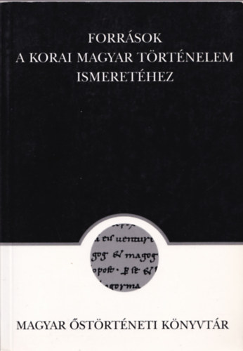 Rna-Tas Andrs  (szerk.) - Forrsok a korai magyar trtnelem ismerethez (Magyar strtneti knyvtr 16)