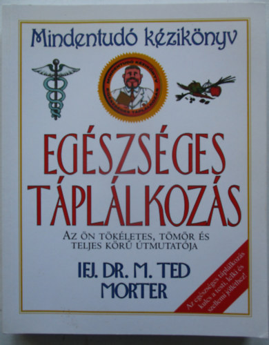 Ifj. Dr. M. Ted Morter - Egszsges tpllkozs - Mindentud kziknyv