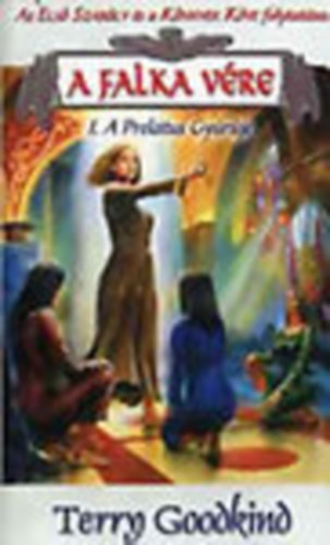 Terry Goodkind - A falka vre I-III.: A preltus gyrje-Az lomjr-A varzslk tornya