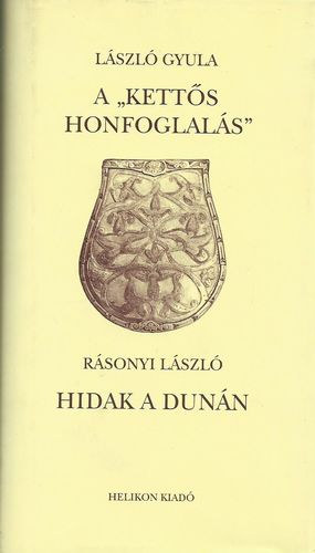 L�szl� Gyula; R�sonyi L�szl� - A "kett�s honfoglal�s" - Hidak a Dun�n
