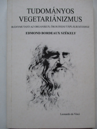 Edmond Bordeaux Szekely - Tudomnyos vegetarinizmus - Irnymutat az organikus, kolgiai tpllkozshoz