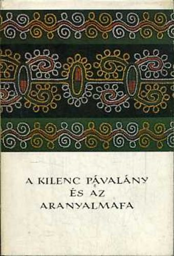 Karig Sára szerk. - A kilenc pávalány és az aranyalmafa (népek meséi)