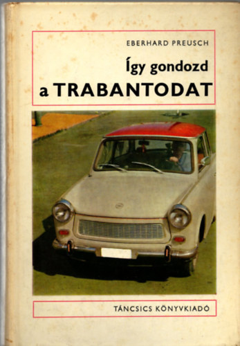 Eberhard Preusch - �gy gondozd a Trabantodat