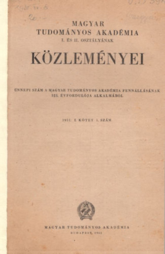 Magyar Tudomnyos Akadmia I. s II. osztlynak kzlemnyei 1951. I. ktet 1. szm