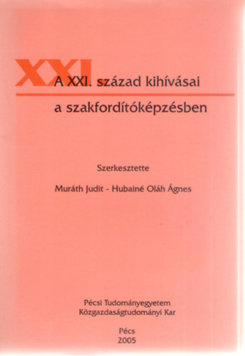 Hubain Olh gnes  (szerk.) Murth Judit (szerk.) - A XXI. szzad kihvsai a szakfordtkpzsben