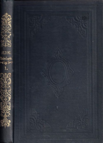 Dr. Alzog Jnos - A patrologia kziknyve vagy a rgibb keresztny irodalom trtnete I. rsz (Munklatok)