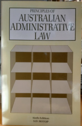 S. D. Hotop - Principles of Australian Administrative Law (Az ausztrl kzigazgatsi jog alapelvei)(Sixth Edition)