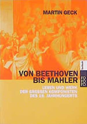 Von Beethoven bis Mahler, Leben und Werk der gr. Komponisten des 19. Jahrhunderts