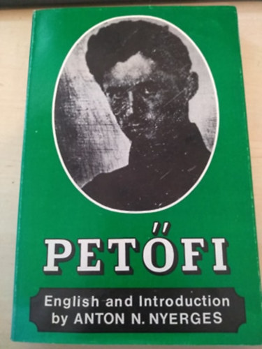 by Anton N. Nyerges - Petőfi -English and Introduction (Petőfi Sándor válogatott verseinek, életrajzának kiadása angol nyelven)