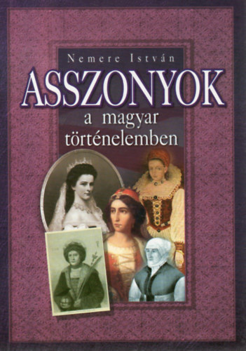 Nemere Istvn - Asszonyok a magyar trtnelemben