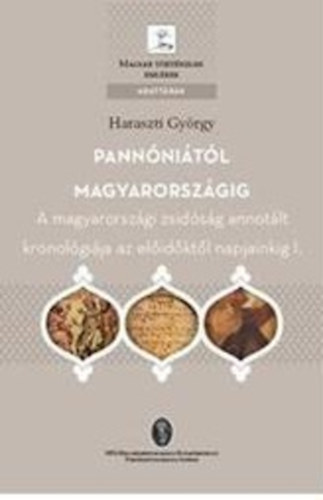 Haraszti Gyrgy - Pannnitl Magyarorszgig - A magyarorszgi zsidsg annotlt kronolgija az eldeiktl napjainkig I.