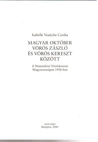 Isabelle Vonche Cardia - Magyar oktber vrs zszl s vrs kereszt kztt