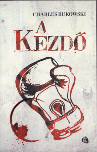 Charles Bukowski - A kezd