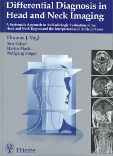 J�rn Balzer, Martin Mack, Wolfgang Steger Thomas J. Vogl - Differential Diagnosis in Head and Neck Imaging: A Systematic Approach to the Radiologic Evaluation of the Head and Neck Region and the Interpretation of Difficult Cases
