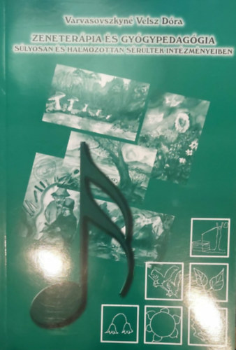 Varvasovszkyné Velsz Dóra - Zeneterápia és gyógypedagógia súlyosan és halmozottan sérültek intézményeiben