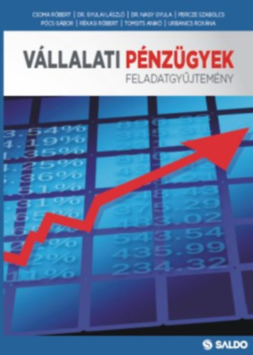 Csoma Rbert - Dr. Gyulai Lszl - Dr. nagy Gyula - Percze Szabolcs - Pcs Gbor - Rkasi Rbert - Tomsits Anik - Urbanics Roxna - Vllalati pnzgyek - Feladatgyjtemny