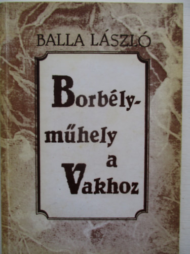 Balla L�szl� - Borb�lym�hely a Vakhoz