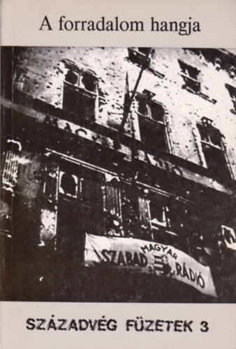 Gyurgyk Jnos - A forradalom hangja (Magyar rdiadsok 1956. oktber 23-november 09.)