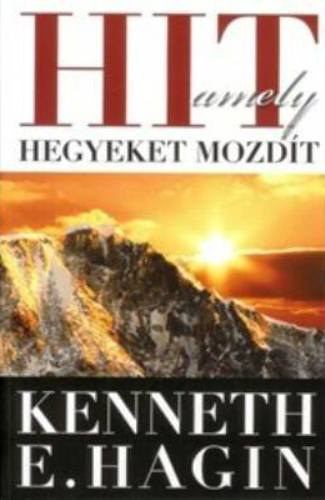 Kenneth E. Hagin - Hit, amely hegyeket mozdt