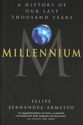 Felipe Fernández-Armesto - Millennium: A History of Our Last Thousand Years