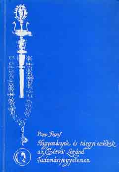 Papp J�zsef - Hagyom�nyok �s t�rgyi eml�kek az E�tv�s L�r�nd Tudom�nyegyetemen