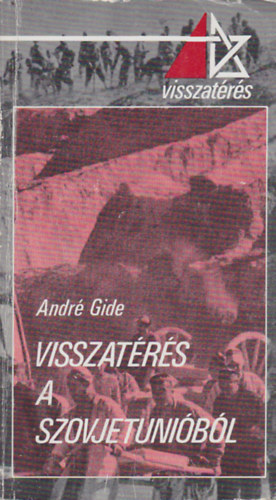 Andr Gide SZERKESZT Szilgyi kos - Visszatrs a Szovjetunibl VISSZATRS A SZOVJETUNIBL (1936. NOVEMBER)/AMIT MG EL KELLETT MONDANOM (1937. JNIUS)