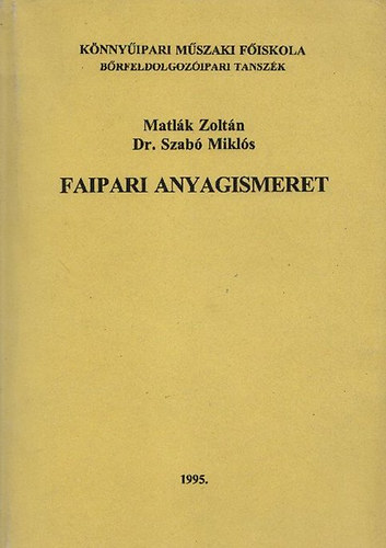 Matlk Zoltn; Szab Mikls dr. - Faipari anyagismeret