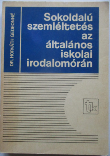 Dr. Horvth Gedeonn - Sokoldal szemlltets az ltalnos iskolai irodalomrn