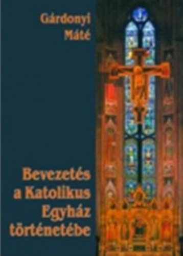 Grdonyi Mt - Bevezets a Katolikus Egyhz trtnetbe