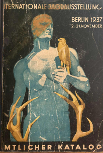 Amtlicher Führer und Katalog zur Internationalen Jagdausstellung 1937. (A Nemzetközi Vadászati Kiállítás Hivatalos Útmutatója és Katalógusa 1937.) német nyelven