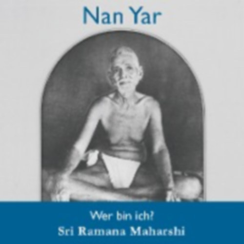 Sri Ramana Maharshi - Nan Yar - Wer bin ich?