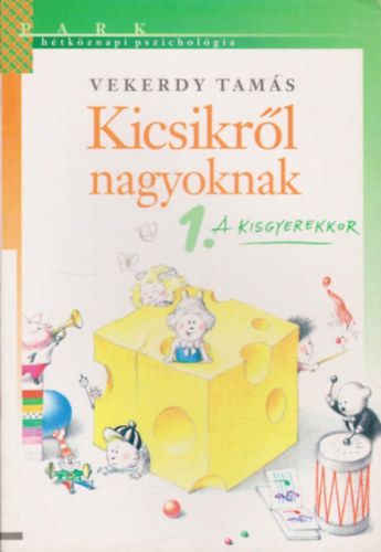 Vekerdy Tams - Kicsikrl nagyoknak 1.- A kisgyerekkor (Htkznapi pszicholgia)