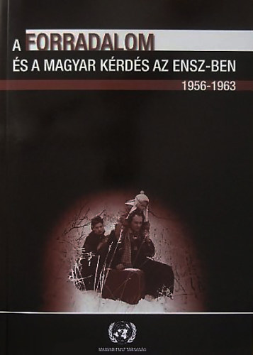 Kecsks D. Gusztv  Bks Csaba (szerk.) - A forradalom s a magyar krds az ENSZ-ben, 1956-1963