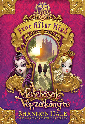 Shannon Hale - A Mesehősök Végzetkönyve - Ever After High 1.