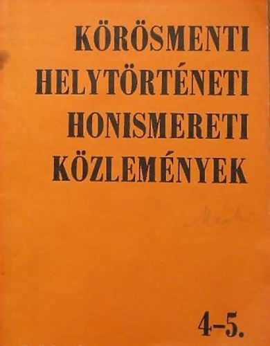 Beck Zolt�n  (szerk.) - K�r�smenti helyt�rt�neti honismereti k�zlem�nyek 4-5.