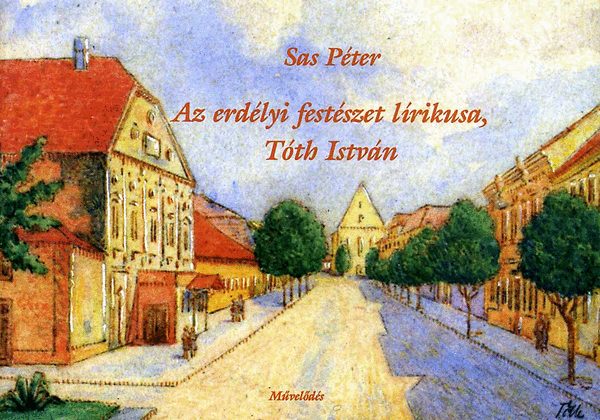 Sas P�ter - Az erd�lyi fest�szet l�rikusa, T�th Istv�n