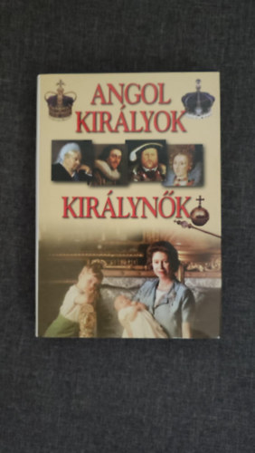 Peter Wende  (szerk.) - Angol kir�lyok �s kir�lyn�k - VII. Henrikt�l II. Erzs�betig