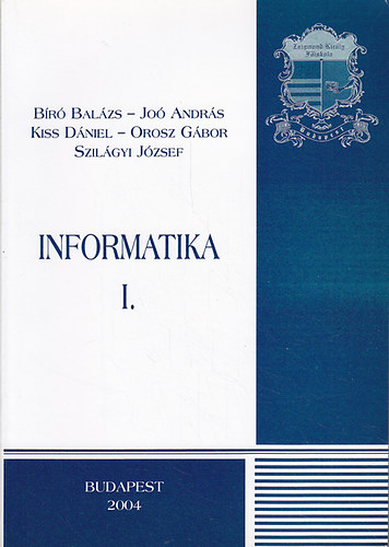 Br Balzs; Jo Andrs; Kiss Dniel; Orosz Gbor; Szilgyi Jzsef - Informatika I-II.