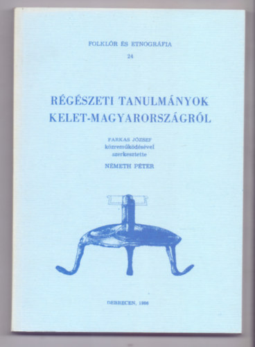 Szerkesztette Nmeth Pter Farkas Jzsef kzremkdsvel - Rgszeti tanulmnyok Kelet-Magyarorszgrl (Folklr s etnogrfia)