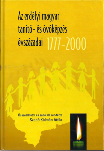 Szab Klmn Attila  (szerkeszt) - Az erdlyi magyar tant- s vkpzs vszzadai 1777-2000