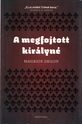 Maurice Druon - A megfojtott kirlyn (Az eltkozott kirlyok II.)
